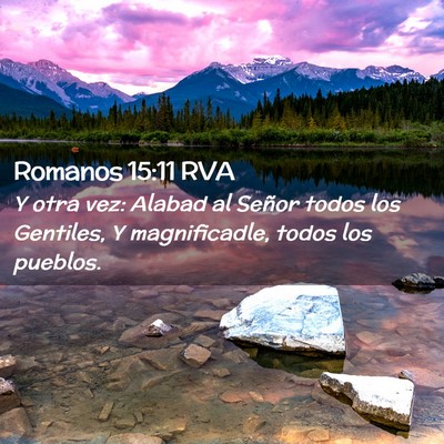 Picture 02 - Romanos 15:11 RVA - Y otra vez: Alabad al Señor todos los Gentiles, - Bible Verse Picture