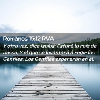Picture 02 - Romanos 15:12 RVA - Y otra vez, dice Isaías: Estará la raíz de - Bible Verse Picture