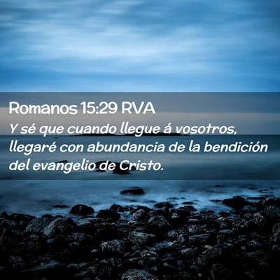 Picture 02 - Romanos 15:29 RVA - Y sé que cuando llegue á vosotros, llegaré con - Bible Verse Picture