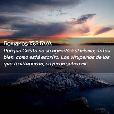Picture 02 - Romanos 15:3 RVA - Porque Cristo no se agradó á sí mismo; antes - Bible Verse Picture