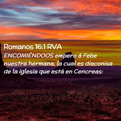 Picture 02 - Romanos 16:1 RVA - ENCOMIÉNDOOS empero á Febe nuestra hermana, la - Bible Verse Picture