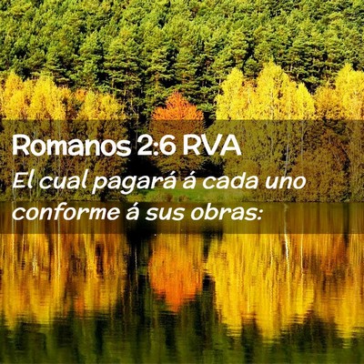 Picture 02 - Romanos 2:6 RVA - El cual pagará á cada uno conforme á sus - Bible Verse Picture
