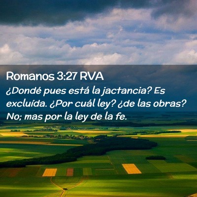 Picture 02 - Romanos 3:27 RVA - ¿Dondé pues está la jactancia? Es excluída. - Bible Verse Picture