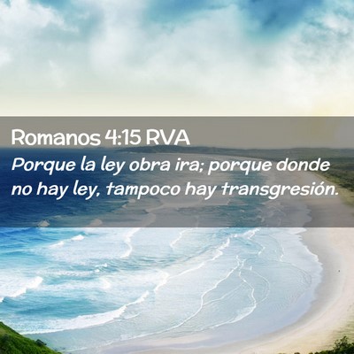 Picture 02 - Romanos 4:15 RVA - Porque la ley obra ira; porque donde no hay ley, - Bible Verse Picture