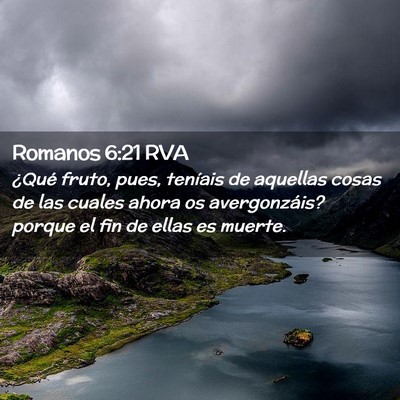 Picture 02 - Romanos 6:21 RVA - ¿Qué fruto, pues, teníais de aquellas cosas de - Bible Verse Picture