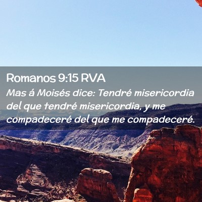 Picture 02 - Romanos 9:15 RVA - Mas á Moisés dice: Tendré misericordia del que - Bible Verse Picture
