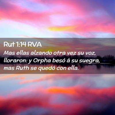 Picture 02 - Rut 1:14 RVA - Mas ellas alzando otra vez su voz, lloraron: y - Bible Verse Picture