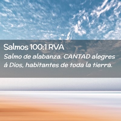 Picture 02 - Salmos 100:1 RVA - Salmo de alabanza. CANTAD alegres á Dios, - Bible Verse Picture