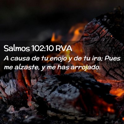 Picture 02 - Salmos 102:10 RVA - A causa de tu enojo y de tu ira; Pues me alzaste, - Bible Verse Picture