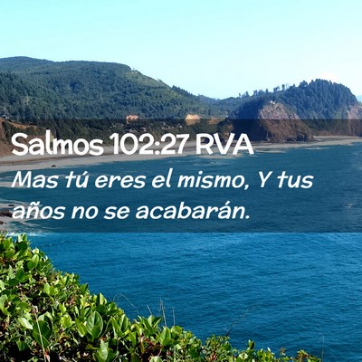 Picture 02 - Salmos 102:27 RVA - Mas tú eres el mismo, Y tus años no se - Bible Verse Picture