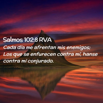 Picture 02 - Salmos 102:8 RVA - Cada día me afrentan mis enemigos; Los que se - Bible Verse Picture