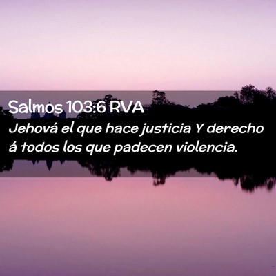 Picture 02 - Salmos 103:6 RVA - Jehová el que hace justicia Y derecho á todos - Bible Verse Picture