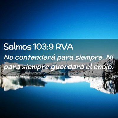 Picture 02 - Salmos 103:9 RVA - No contenderá para siempre, Ni para siempre - Bible Verse Picture
