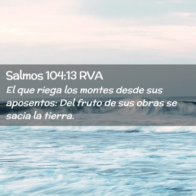 Picture 02 - Salmos 104:13 RVA - El que riega los montes desde sus aposentos: Del - Bible Verse Picture