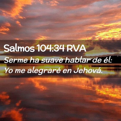 Picture 02 - Salmos 104:34 RVA - Serme ha suave hablar de él: Yo me alegraré en - Bible Verse Picture