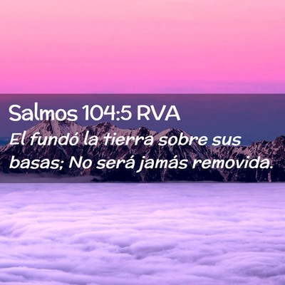 Picture 02 - Salmos 104:5 RVA - El fundó la tierra sobre sus basas; No será - Bible Verse Picture
