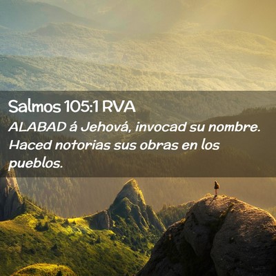 Picture 02 - Salmos 105:1 RVA - ALABAD á Jehová, invocad su nombre. Haced - Bible Verse Picture
