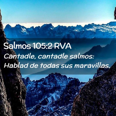 Picture 02 - Salmos 105:2 RVA - Cantadle, cantadle salmos: Hablad de todas sus - Bible Verse Picture