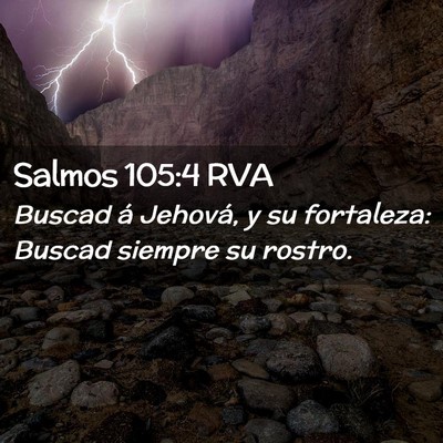 Picture 02 - Salmos 105:4 RVA - Buscad á Jehová, y su fortaleza: Buscad siempre - Bible Verse Picture