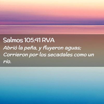 Picture 02 - Salmos 105:41 RVA - Abrió la peña, y fluyeron aguas; Corrieron por - Bible Verse Picture