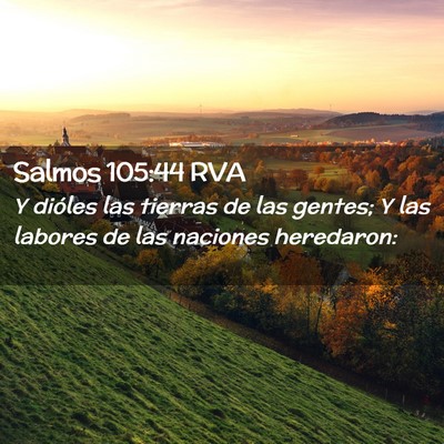 Picture 02 - Salmos 105:44 RVA - Y dióles las tierras de las gentes; Y las - Bible Verse Picture