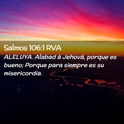 Picture 02 - Salmos 106:1 RVA - ALELUYA. Alabad á Jehová, porque es bueno; - Bible Verse Picture