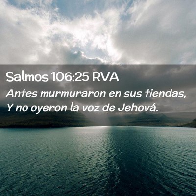 Picture 02 - Salmos 106:25 RVA - Antes murmuraron en sus tiendas, Y no oyeron la - Bible Verse Picture