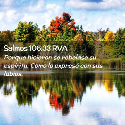 Picture 02 - Salmos 106:33 RVA - Porque hicieron se rebelase su espíritu, Como lo - Bible Verse Picture