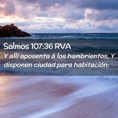 Picture 02 - Salmos 107:36 RVA - Y allí aposenta á los hambrientos, Y disponen - Bible Verse Picture