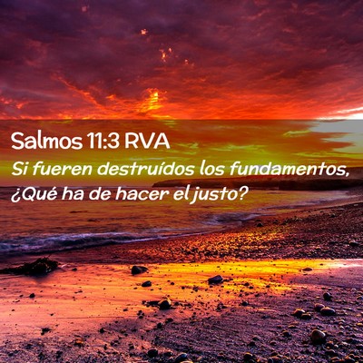 Picture 02 - Salmos 11:3 RVA - Si fueren destruídos los fundamentos, ¿Qué ha - Bible Verse Picture