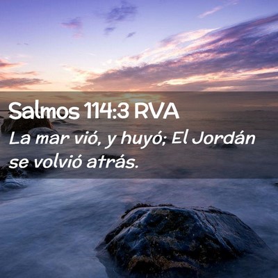 Picture 02 - Salmos 114:3 RVA - La mar vió, y huyó; El Jordán se volvió - Bible Verse Picture