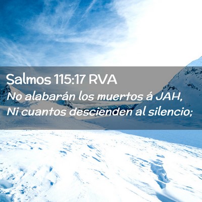 Picture 02 - Salmos 115:17 RVA - No alabarán los muertos á JAH, Ni cuantos - Bible Verse Picture