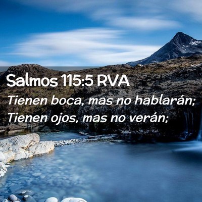 Picture 02 - Salmos 115:5 RVA - Tienen boca, mas no hablarán; Tienen ojos, mas - Bible Verse Picture