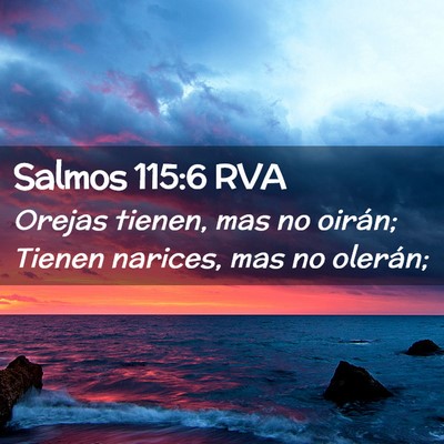 Picture 02 - Salmos 115:6 RVA - Orejas tienen, mas no oirán; Tienen narices, mas - Bible Verse Picture