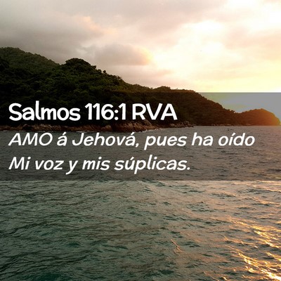 Picture 02 - Salmos 116:1 RVA - AMO á Jehová, pues ha oído Mi voz y mis - Bible Verse Picture