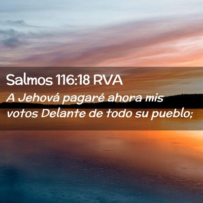 Picture 02 - Salmos 116:18 RVA - A Jehová pagaré ahora mis votos Delante de todo - Bible Verse Picture