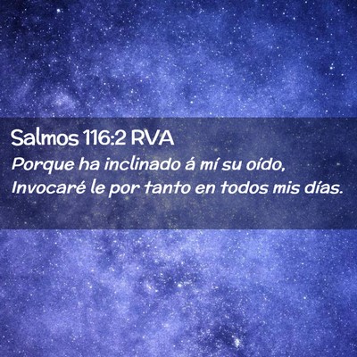 Picture 02 - Salmos 116:2 RVA - Porque ha inclinado á mí su oído, Invocaré le - Bible Verse Picture