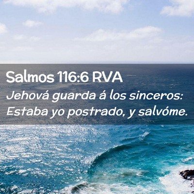 Picture 02 - Salmos 116:6 RVA - Jehová guarda á los sinceros: Estaba yo - Bible Verse Picture