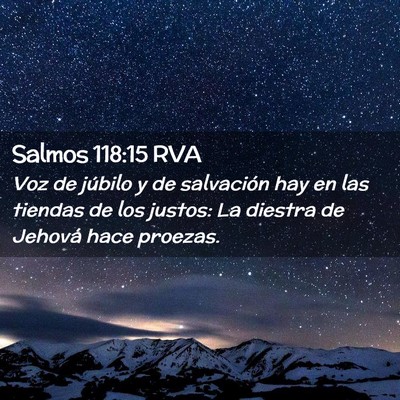Picture 02 - Salmos 118:15 RVA - Voz de júbilo y de salvación hay en las tiendas - Bible Verse Picture