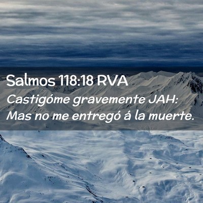 Picture 02 - Salmos 118:18 RVA - Castigóme gravemente JAH: Mas no me entregó á - Bible Verse Picture