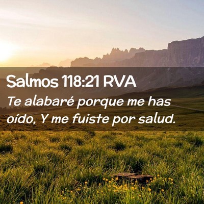 Picture 02 - Salmos 118:21 RVA - Te alabaré porque me has oído, Y me fuiste por - Bible Verse Picture