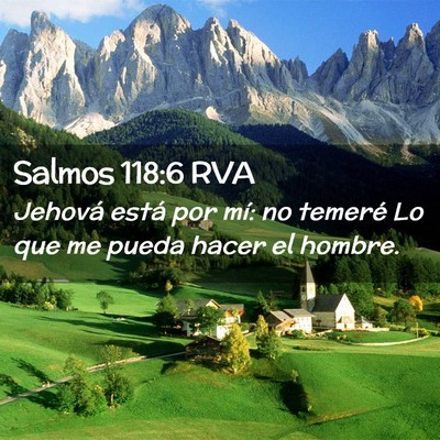 Picture 02 - Salmos 118:6 RVA - Jehová está por mí: no temeré Lo que me pueda - Bible Verse Picture