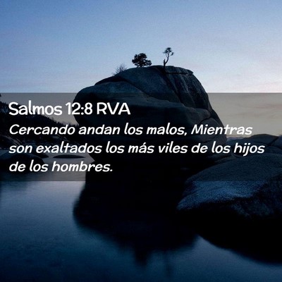 Picture 02 - Salmos 12:8 RVA - Cercando andan los malos, Mientras son exaltados - Bible Verse Picture