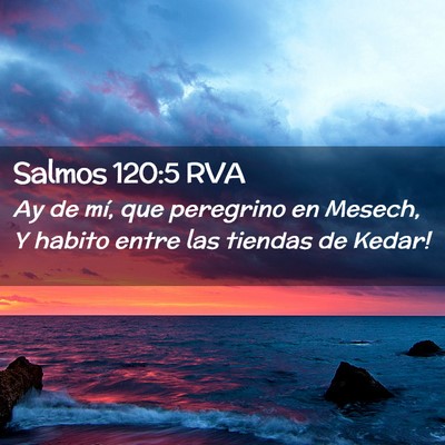 Picture 02 - Salmos 120:5 RVA - Ay de mí, que peregrino en Mesech, Y habito - Bible Verse Picture