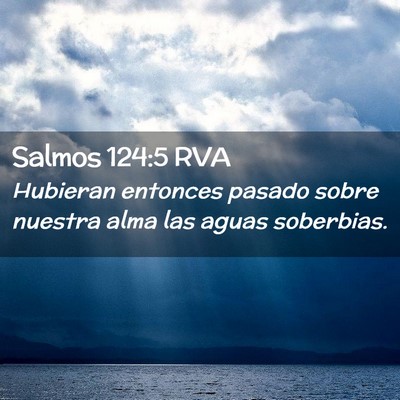 Picture 02 - Salmos 124:5 RVA - Hubieran entonces pasado sobre nuestra alma las - Bible Verse Picture