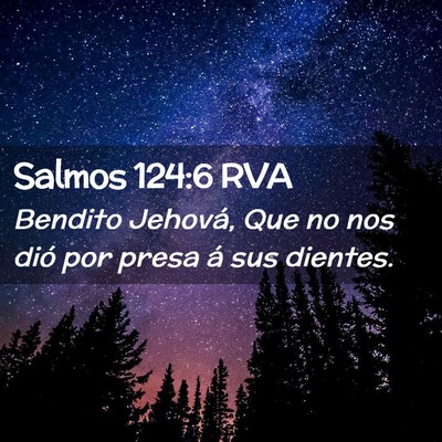Picture 02 - Salmos 124:6 RVA - Bendito Jehová, Que no nos dió por presa á sus - Bible Verse Picture