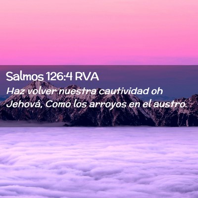 Picture 02 - Salmos 126:4 RVA - Haz volver nuestra cautividad oh Jehová, Como - Bible Verse Picture