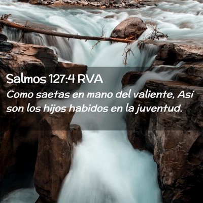 Picture 02 - Salmos 127:4 RVA - Como saetas en mano del valiente, Así son los - Bible Verse Picture