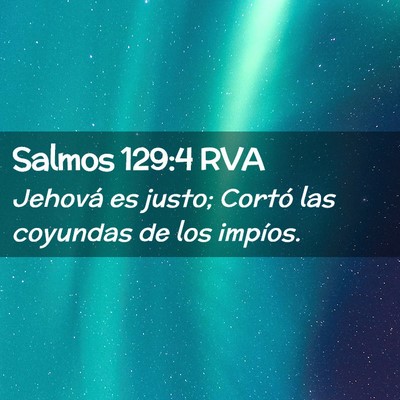 Picture 02 - Salmos 129:4 RVA - Jehová es justo; Cortó las coyundas de los - Bible Verse Picture