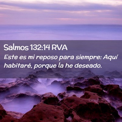 Picture 02 - Salmos 132:14 RVA - Este es mi reposo para siempre: Aquí habitaré, - Bible Verse Picture